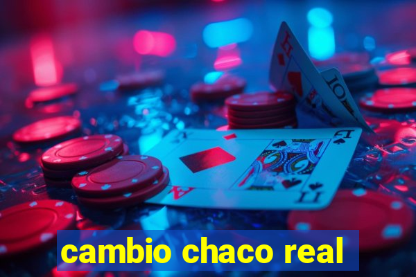 cambio chaco real